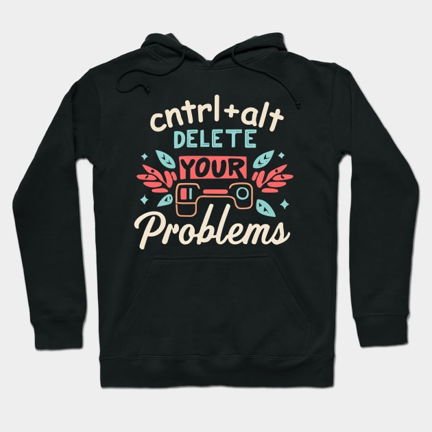 Ctrl + alt = delete problems Hoodie by NomiCrafts